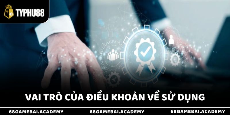 Vai trò của điều khoản về sử dụng tại nhà cái 